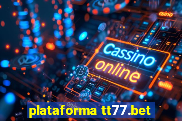 plataforma tt77.bet